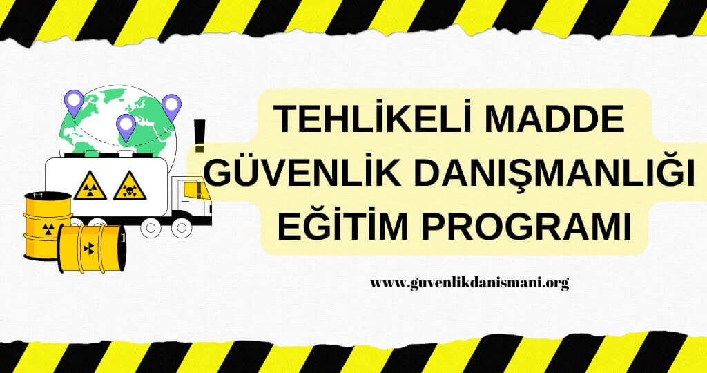 Tehlikeli Madde Güvenlik Danışmanlığı Eğitim